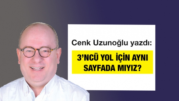3’NCÜ YOL İÇİN AYNI SAYFADA MIYIZ?