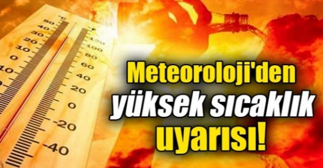 Kavrulacağız! Meteoroloji Dairesi'nden önemli uyarı