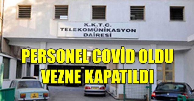 Personel korona oldu, vezne kapatıldı