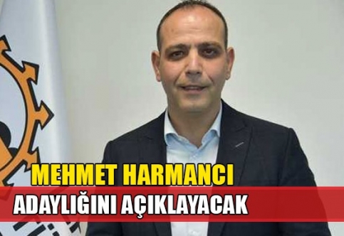 Harmancı, adaylığını cuma günü açıklıyor