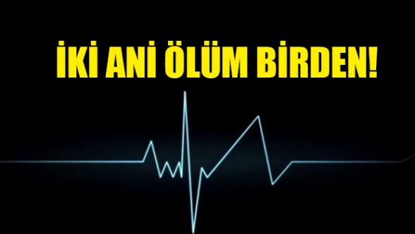 İki ani ölüm daha