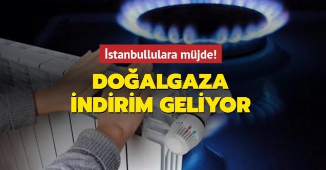İstanbul’da doğalgaz fiyatlarına indirim