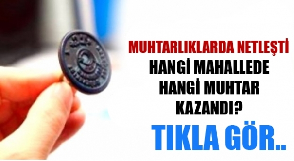 İşte kazanan muhtarlar