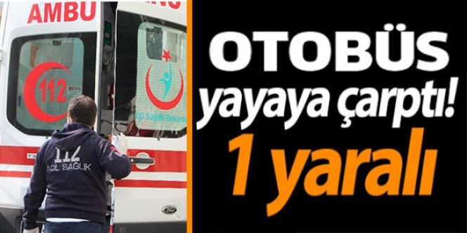 Otobüsün çarptığı yaya yaralandı