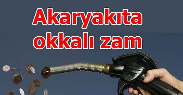 Akaryakıta okkalı zam