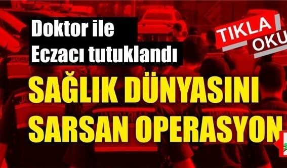 Doktor ve eczacı, ‘sahte yeşil reçete’den tutuklandı