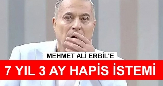 Mehmet Ali Erbil'e 7 yıl 3 ay hapis istemi