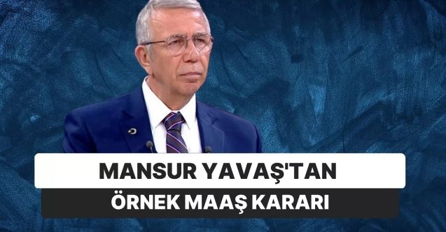 Mansur Yavaş'tan örnek maaş kararı! Seçime kadar maaş almayacak