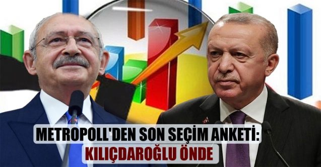 MetroPOLL’e göre Kılıçdaroğlu önde