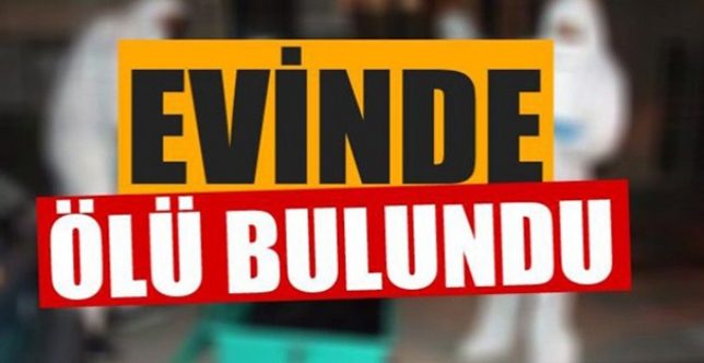 38 yaşında evinde ölü bulundu
