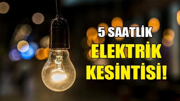 5 saatlik elektrik kesintisi yapılacak