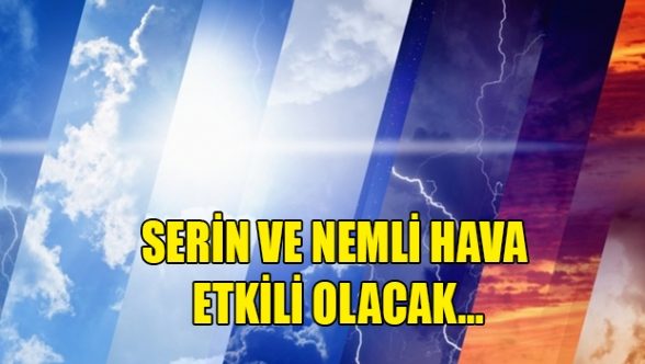 Nemli hava etkili olacak