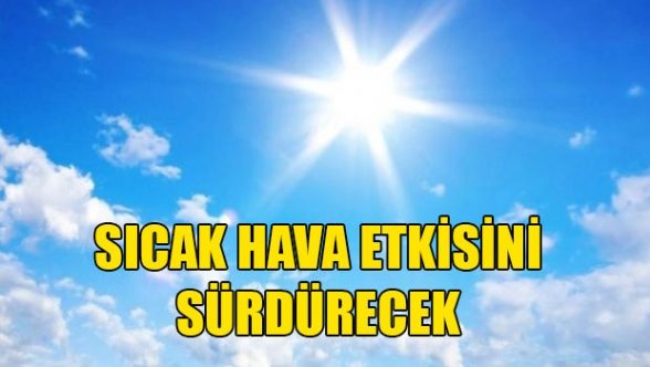 Sıcak hava etkili olacak