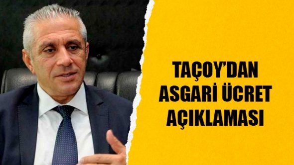 Taçoy, asgari ücretin ne kadar olacağını açıkladı