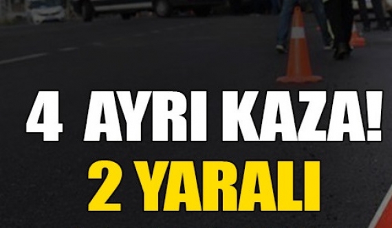 4 kaza, 2 yaralı