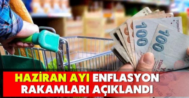 Haziran ayı enflasyon rakamları açıklandı