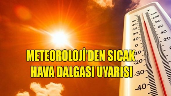 Meteoroloji'den sıcak hava uyarısı