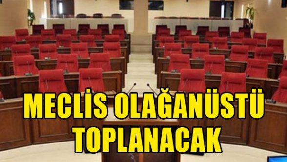 Meclis olağanüstü toplanıyor
