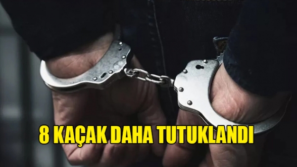 8 kaçak daha yakalandı