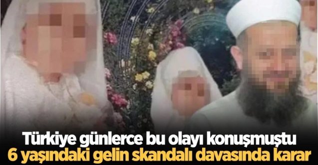 6 yaşındaki gelin skandalı davasında karar