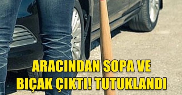 19 yaşındaki gencin aracında sopa ve bıçak çıktı