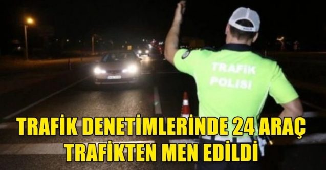 352 sürücüye ceza, 24 araç trafikten men edildi