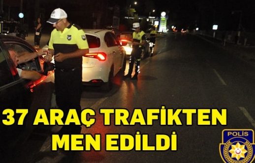 37 araç daha trafikten men edildi
