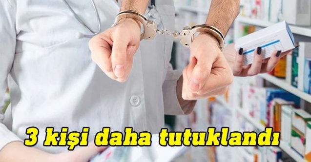 3 eczacı daha tutuklandı