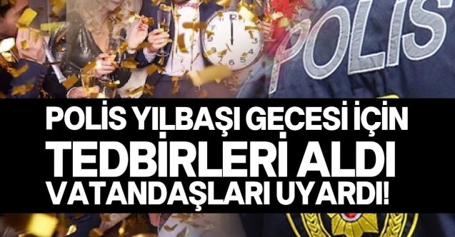 Poliste tüm tedbirler alındı