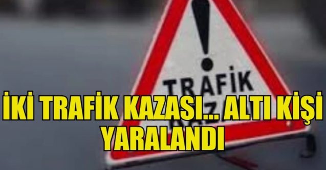 2 kaza, 6 yaralı