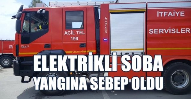 Elektrikli soba yangına yol açtı