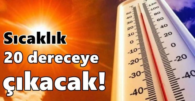 Sıcaklık 20 dereceye çıkacak