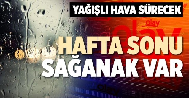 Hafta sonu da yağmur var