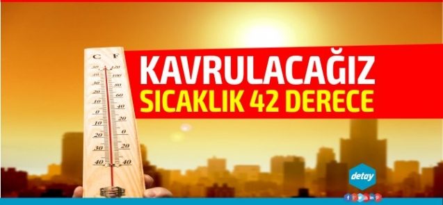 Sıcaklık 42 dereceye yükselecek