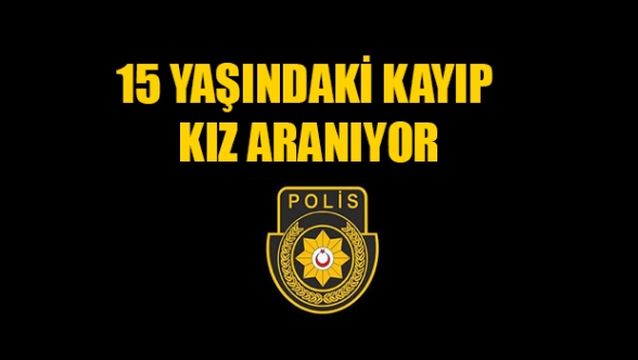 15 yaşındaki kız kayıp