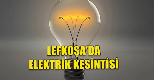 Lefkoşa’da elektrikler kesilecek