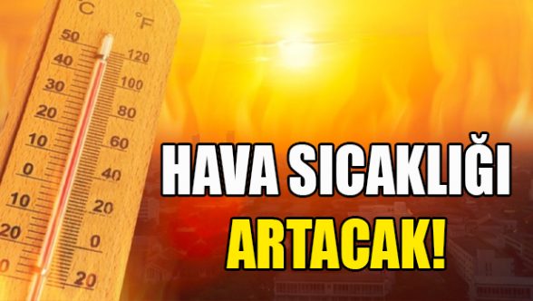 Sıcaklık 34 dereceye çıkacak