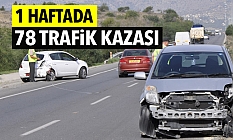 Bir haftada 78 kaza, 26 yaralı