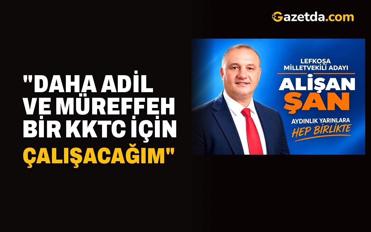 "Daha adil ve müreffeh bir  KKTC için çalışacağım"