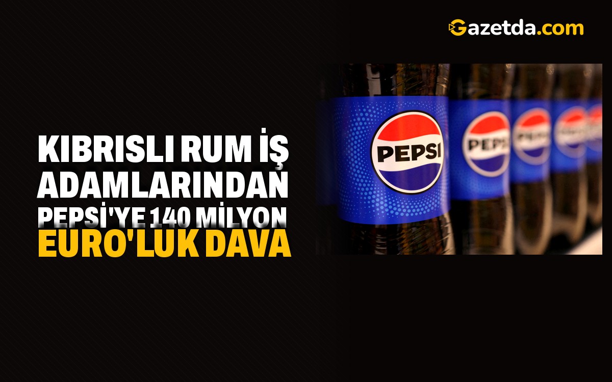 Kıbrıslı Rum İş Adamlarından Pepsi'ye 140 Milyon Euro'luk Dava