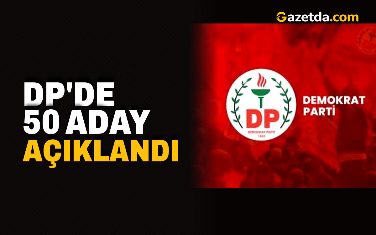 DP'de 50 aday açıklandı