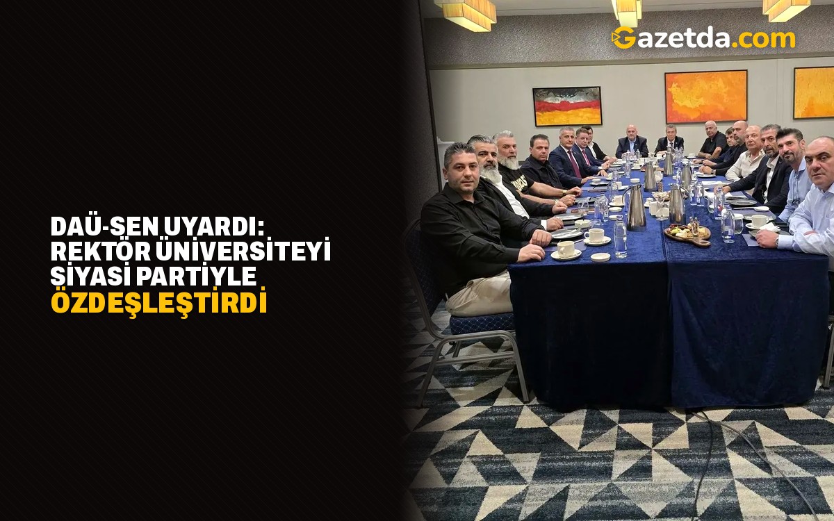 DAÜ-Sen uyardı: Rektör üniversiteyi siyasi partiyle özdeşleştirdi