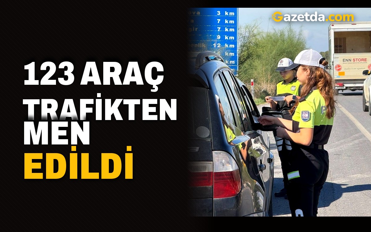 123 araç trafikten men edildi