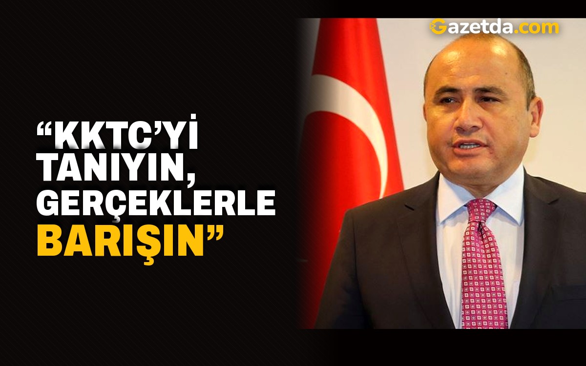“KKTC’yi tanıyın, gerçeklerle barışın”
