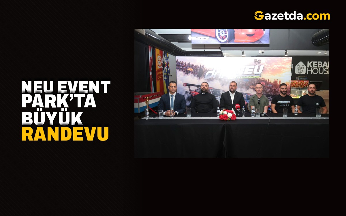 NEU Event Park’ta büyük randevu