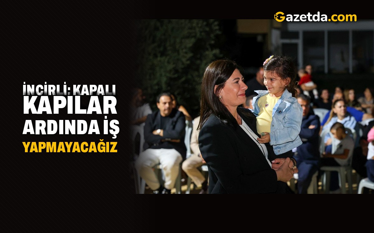 İncirli: Kapalı kapılar ardında iş yapmayacağız