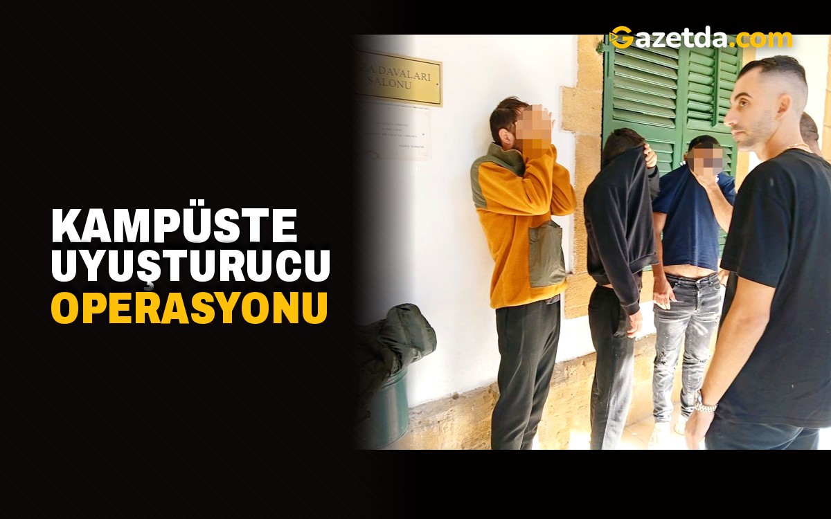 Kampüste uyuşturucu operasyonu