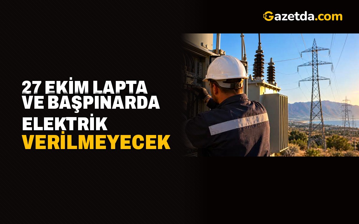 Lapta ve Başpınar'da 3 Saatlik Elektrik Kesintisi