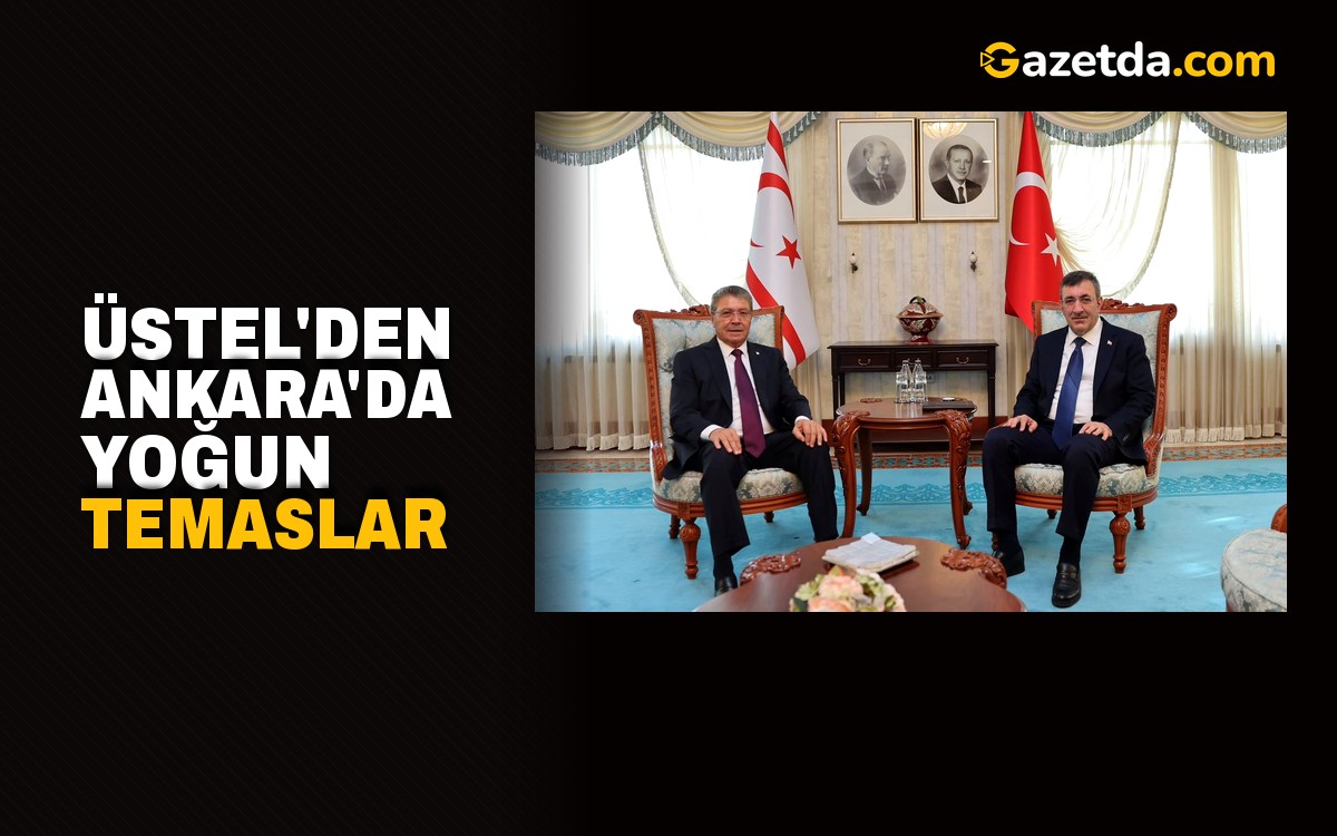 Üstel'den Ankara'da yoğun temaslar