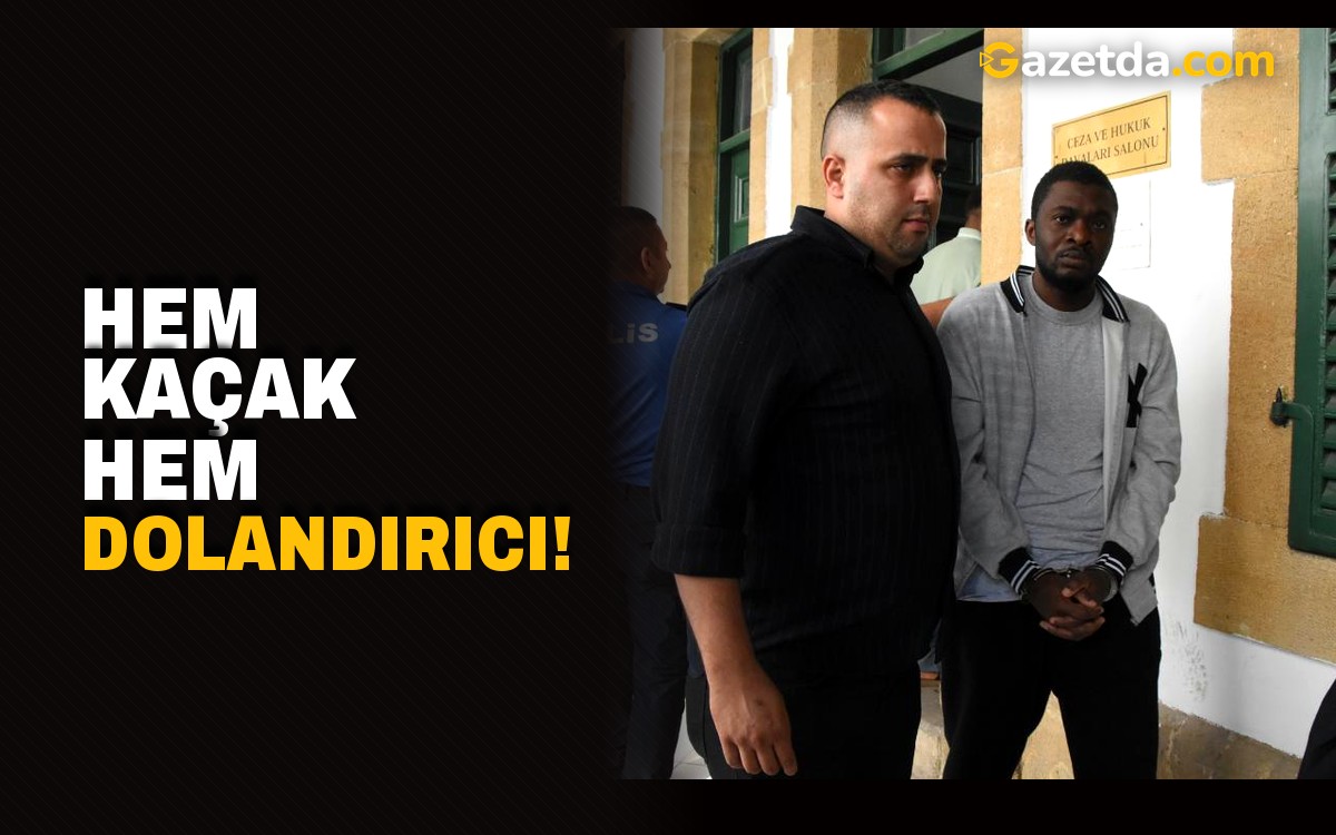 Hem kaçak hem dolandırıcı!